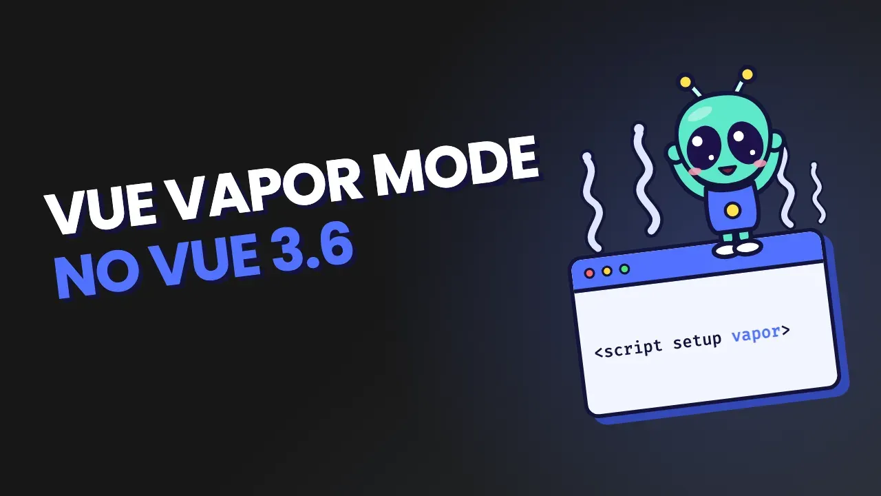 Vue Vapor Mode: o que é e o que muda no Vue 3.6
