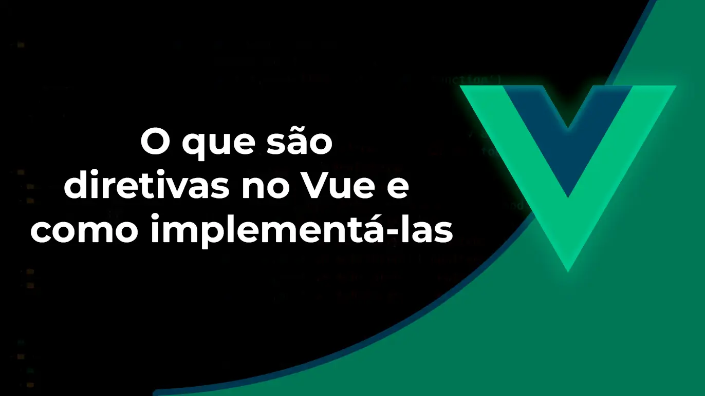 Imagem de capa do artigo sobre "O que são diretivas no Vue e como implementá-las"